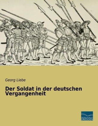 Der Soldat in der deutschen Vergangenheit - Georg Liebe