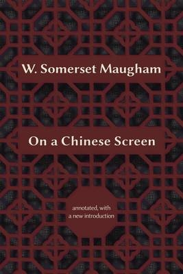 On a Chinese Screen - W. Somerset Maugham