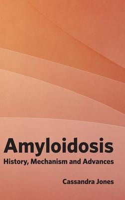 Amyloidosis: History, Mechanism and Advances