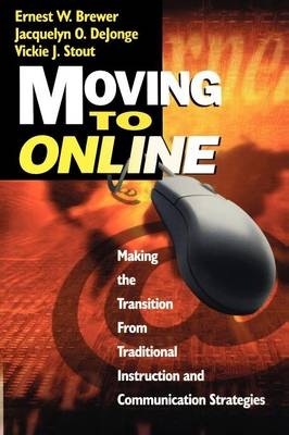 Moving to Online - Ernest W. Brewer, Jacquelyn  O. DeJonge, Vickie  J. Stout