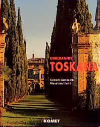 Unbekannte Toskana - Cesare Cunaccia, Massimo Listri
