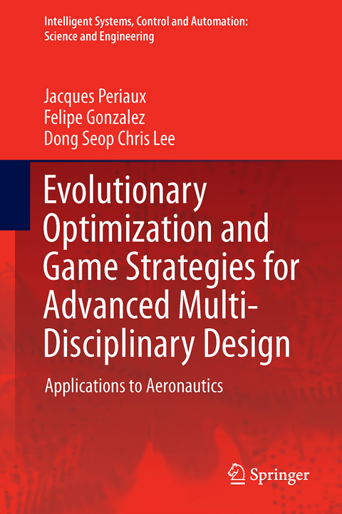 Evolutionary Optimization and Game Strategies for Advanced Multi-Disciplinary Design - Jacques Periaux, Felipe Gonzalez, Dong Seop Chris Lee