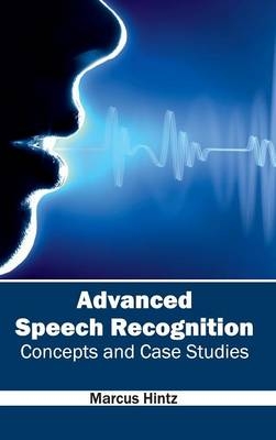 Advanced Speech Recognition: Concepts and Case Studies - 