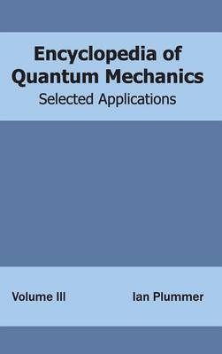 Encyclopedia of Quantum Mechanics: Volume 3 (Selected Applications) - 