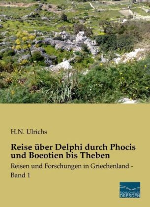 Reise &uuml;ber Delphi durch Phocis und Boeotien bis Theben - H. N. Ulrichs
