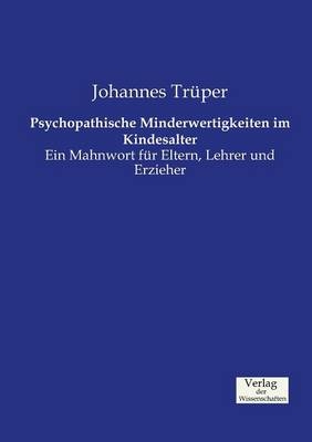 Psychopathische Minderwertigkeiten im Kindesalter - Johannes Tr&uuml;per