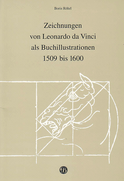 Zeichnungen von Leonardo da Vinci als Buchillustrationen 1509 bis 1600 - Boris R&ouml;hrl