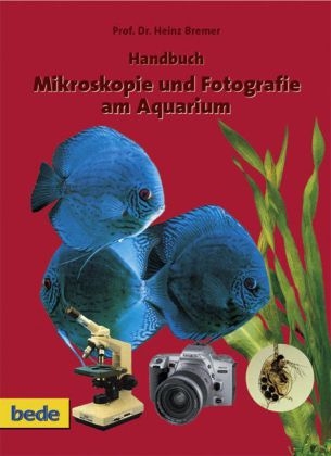 Handbuch Mikroskopie und Fotografie am Aquarium - Heinz Bremer