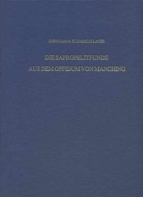 Die Sapropelitfunde aus dem Oppidum von Manching - Christina Elisabeth Later