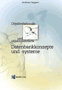 Objektrelationale und objektorientierte Datenbankkonzepte und -systeme - Andreas Geppert