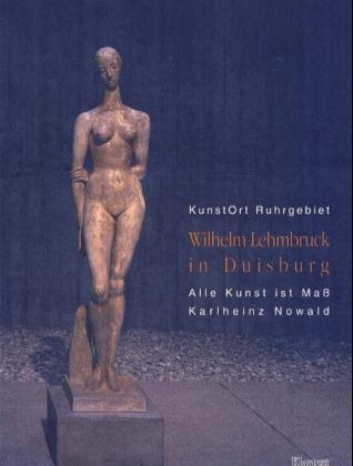 Kunstort Ruhrgebiet - Paket / Wilhelm Lehmbruck in Duisburg - Karlheinz Nowald