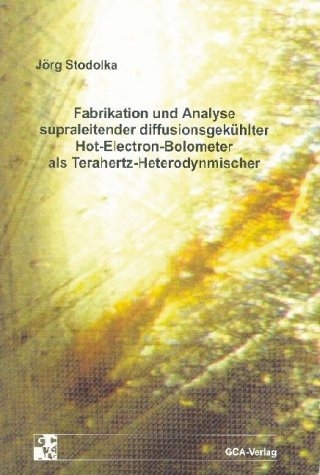 Fabrikation und Analyse supraleitender diffusionsgek&uuml;hlter Hot-Electron-Bolometer als Terahertz-Heterodynmischer - J&ouml;rg Stodolka