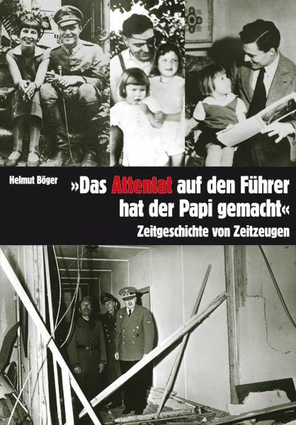 Das Attentat auf den F&uuml;hrer hat der Papi gemacht - Helmut B&ouml;ger