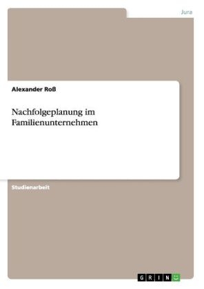 Nachfolgeplanung im Familienunternehmen - Alexander Ro&Atilde;