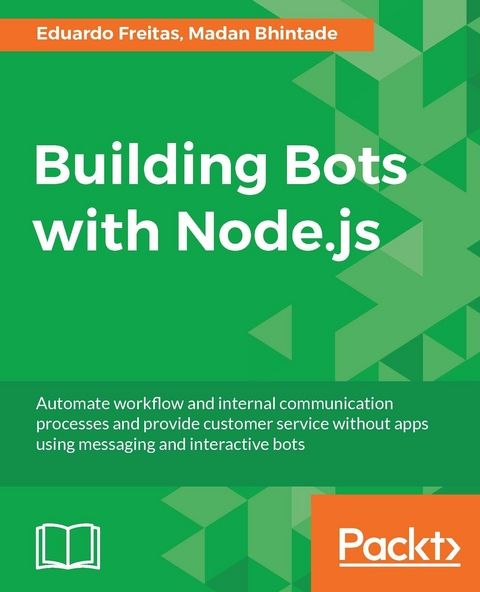 Building Bots with Node.js - Eduardo Freitas, Madan Bhintade