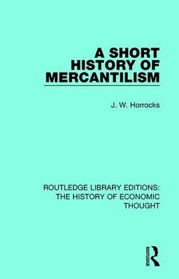 Short History of Mercantilism -  J. W. Horrocks