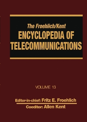 The Froehlich/Kent Encyclopedia of Telecommunications - Fritz E. Froehlich, Allen Kent