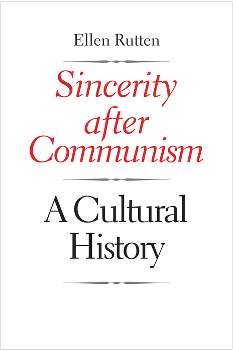 Sincerity after Communism -  Rutten Ellen Rutten