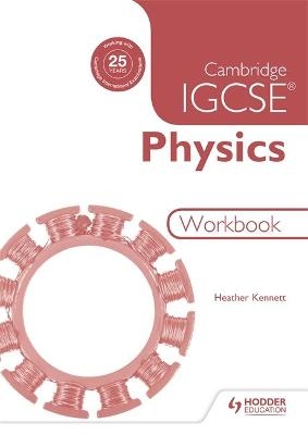 Cambridge IGCSE Physics Workbook 2nd Edition - Heather Kennett