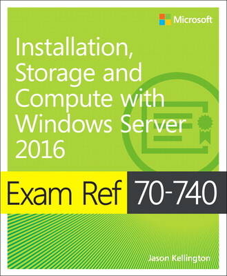 Exam Ref 70-740 Installation, Storage and Compute with Windows Server 2016 -  Craig Zacker