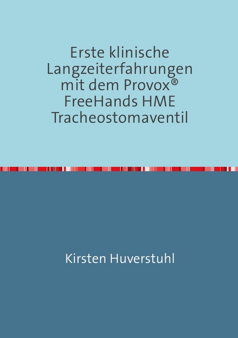 Erste klinische Langzeiterfahrungen mit dem Provox&reg; FreeHands HME Tracheostomaventil - Kirsten Huverstuhl
