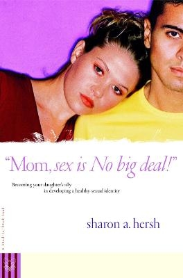 Mom, Sex is No Big Deal! - Sharon A Hersh