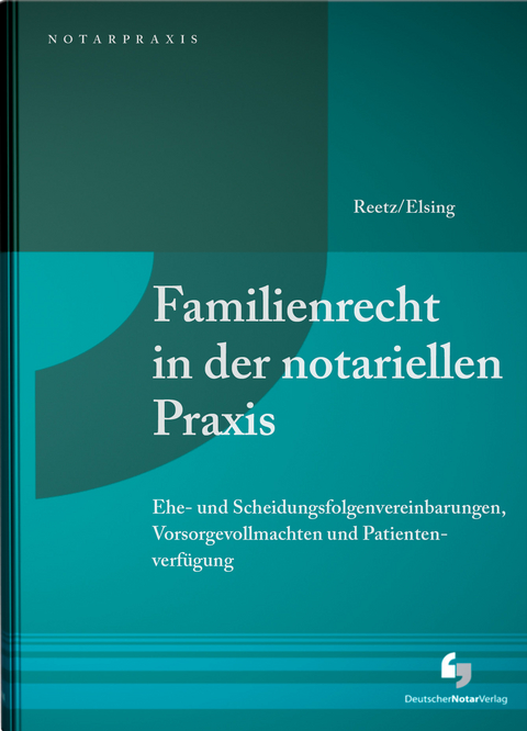 Familienrecht in der notariellen Praxis - Wolfgang Reetz, Andr&eacute; Elsing