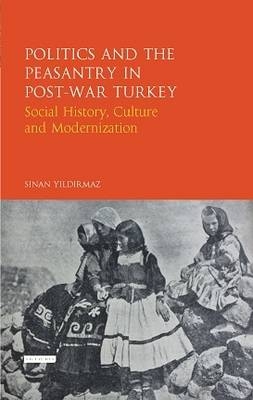 Politics and the Peasantry in Post-War Turkey