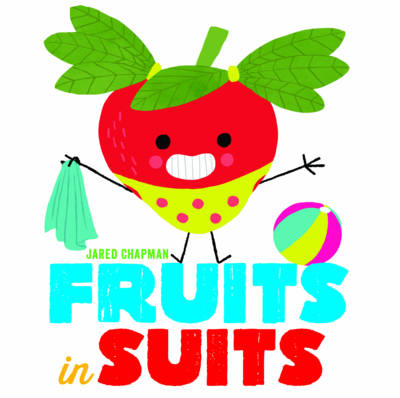 Fruits in Suits -  Jared Chapman