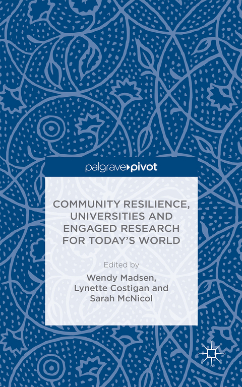 Community Resilience, Universities and Engaged Research for Today&rsquo;s World - 