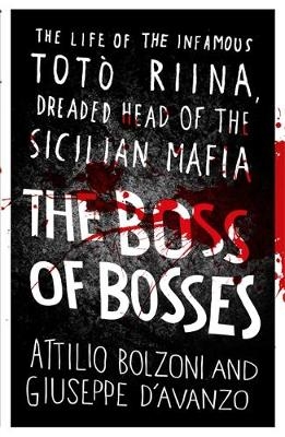 The Boss of Bosses - Attilio Bolzoni, Giuseppe D'Avanzo