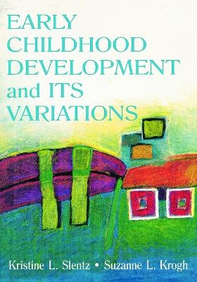 Early Childhood Development and Its Variations - Kristine Slentz