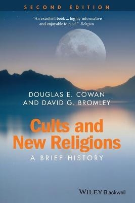 Cults and New Religions - Douglas E. Cowan, David G. Bromley