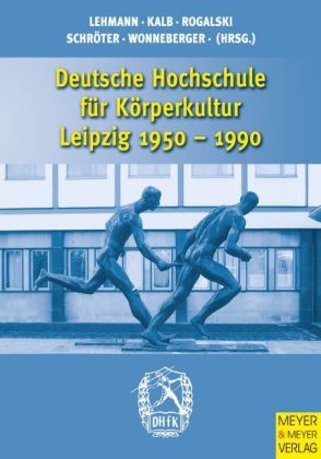Deutsche Hochschule f&uuml;r K&ouml;rperkultur Leipzig 1950-1990 - 