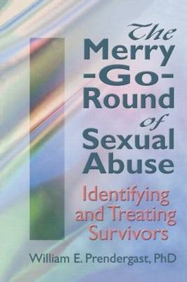 The Merry-Go-Round of Sexual Abuse - Letitia C Pallone, William E Prendergast