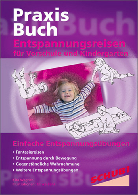 Praxisbuch Entspannungsreisen / Entspannungsreisen f&uuml;r Vorschule und Kindergarten - Kira Wagner