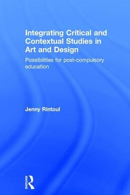 Integrating Critical and Contextual Studies in Art and Design -  Jenny Rintoul