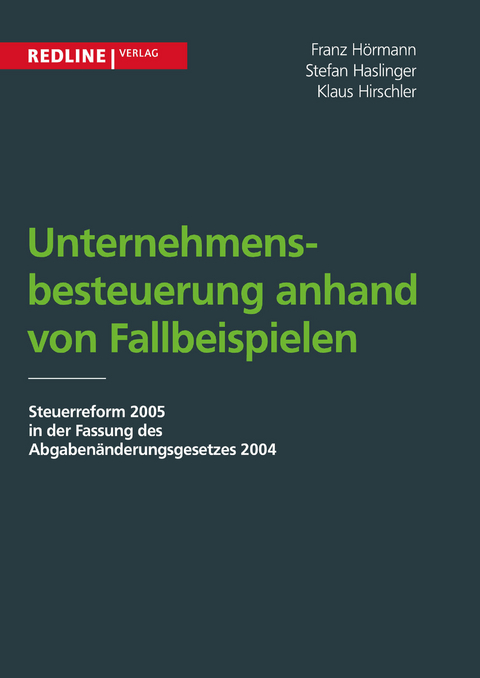 Unternehmensbesteuerung anhand von Fallbeispielen - Klaus Hirschler, Franz H&ouml;rmann, Stefan Haslinger