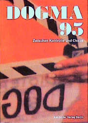 Dogma 95 - Zwischen Kontrolle und Chaos