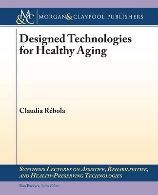 Designed Technologies for Healthy Aging  - Claudia B. Rebola