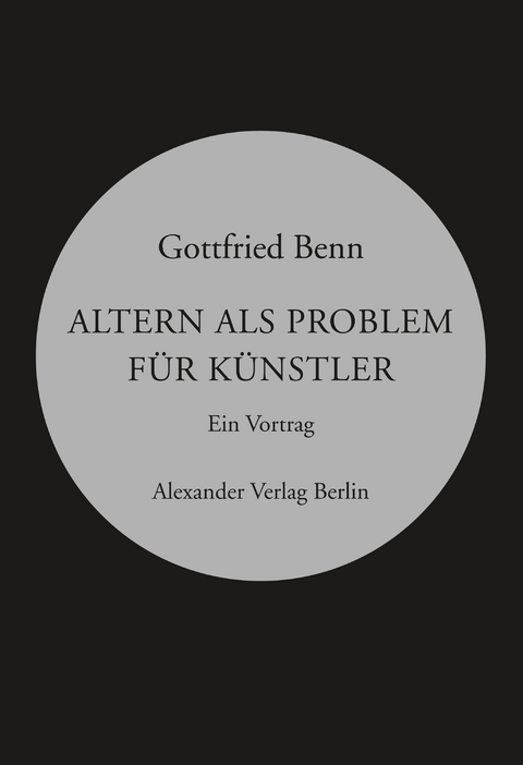 Altern als Problem f&uuml;r K&uuml;nstler - Gottfried Benn