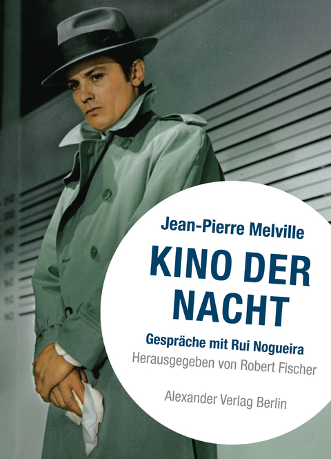 Kino der Nacht &ndash; Gespr&auml;che mit Jean-Pierre Melville - Rui Nogueira