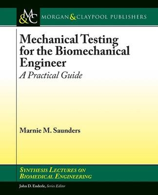 Mechanical Testing for the Biomechanics Engineer - Marnie M. Saunders