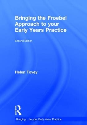 Bringing the Froebel Approach to your Early Years Practice -  Helen Tovey