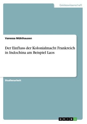 Der Einfluss der Kolonialmacht Frankreich in Indochina am Beispiel Laos