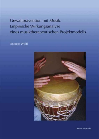 Gewaltprävention mit Musik: Empirische Wirkungsanalyse eines musiktherapeutischen Projektmodells