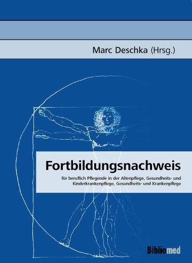 Fortbildungsnachweis f&uuml;r beruflich Pflegende in der Altenpflege, Gesundheits- und Kinderkrankenpflege, Gesundheits- und Krankenpflege - Marc Deschka