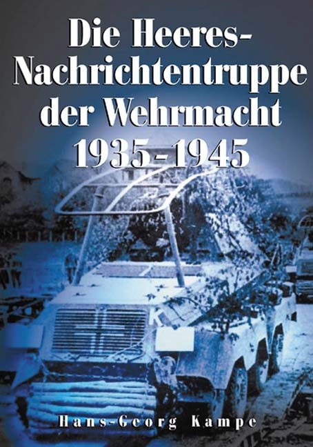 Die Heeres-Nachrichtentruppe der Wehrmacht 1935-1945 - Hans G Kampe