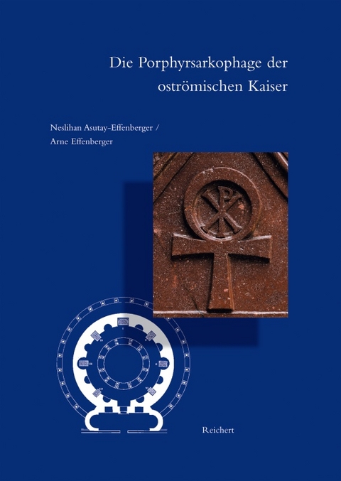 Die Porphyrsarkophage der ostr&ouml;mischen Kaiser - Neslihan Asutay-Effenberger, Arne Effenberger