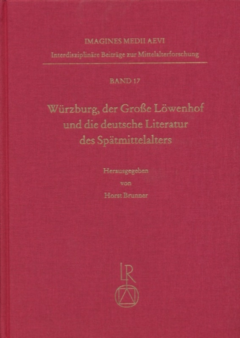 W&uuml;rzburg, der Gro&szlig;e L&ouml;wenhof und die deutsche Literatur des Sp&auml;tmittelalters - 